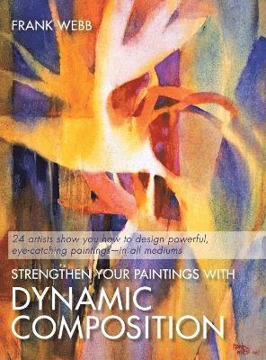 Frank Webb - Strengthen Your Paintings With Dynamic Composition, Inbunden