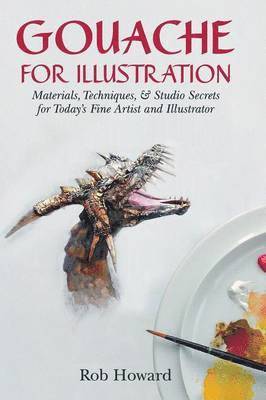 Rob Howard - Gouache for Illustration, Inbunden
