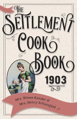 Simon Kander, Henry Schoenfeld - Settlement Cook Book 1903, Häftad
