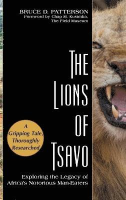Bruce D. Patterson, Bruce D Patterson - The Lions of Tsavo: Exploring the Legacy of Africa's Notorious Man-Eaters, Inbunden