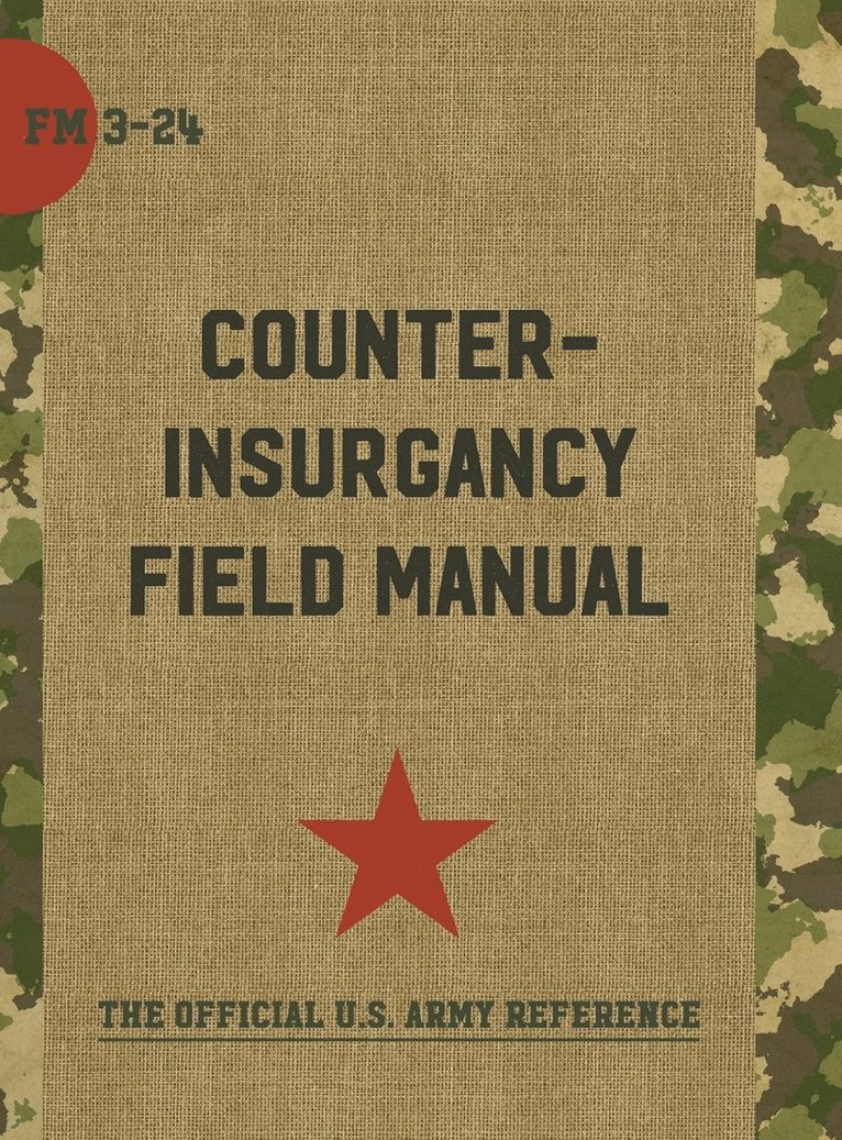 The U.S. Army/Marine Corps Counterinsurgency Field Manual 1