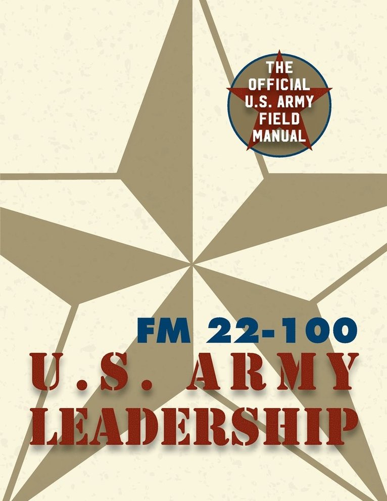 Army Field Manual FM 22-100 (The U.S. Army Leadership Field Manual) 1