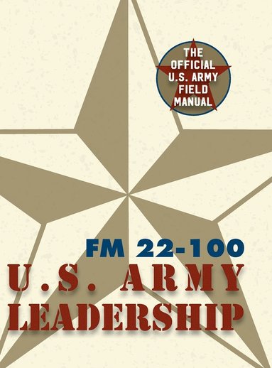 The United States Army - Army Field Manual FM 22-100 (The U.S. Army Leadership Field Manual), Inbunden