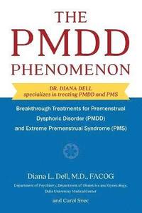 bokomslag The PMDD Phenomenon: Breakthrough Treatments for Premenstrual Dysphoric Disorder (PMDD) and Extreme Premenstrual Syndrome