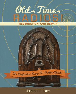 Old Time Radios! Restoration and Repair 1