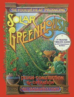 Rick Fisher, Bill Yanda - Food and Heat Producing Solar Greenhouse, Häftad