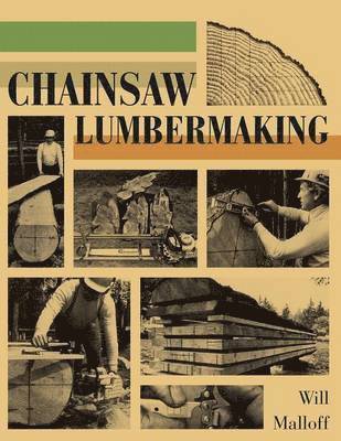Will Malloff - Chainsaw Lumbermaking, Häftad