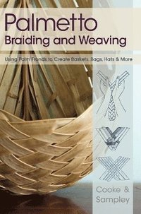 bokomslag Palmetto Braiding and Weaving: Using Palm Fronds to Create Baskets, Bags, Hats & More