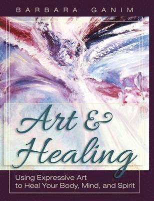 Barbara Ganim - Art and Healing, Inbunden