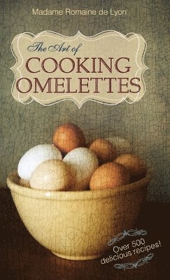 bokomslag The Art of Cooking Omelettes