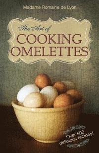 bokomslag The Art of Cooking Omelettes