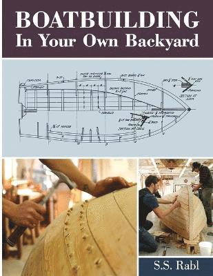 S S Rabl, S. S. Rabl - Boatbuilding in Your Own Backyard, Häftad