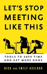 bokomslag Let's Stop Meeting Like This: Tools to Save Time and Get More Done