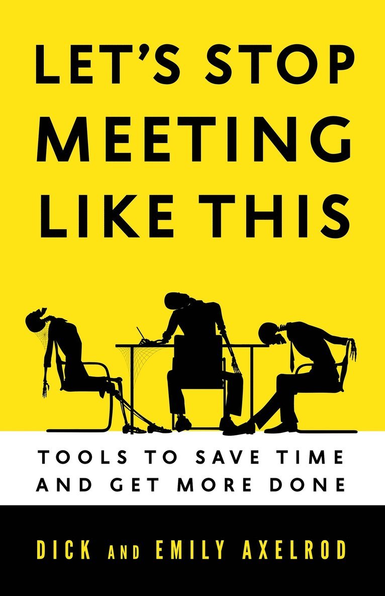 Richard Axelrod, Emily Axelrod, Richard H. Axelrod, Richard H Axelrod - Let's Stop Meeting Like This: Tools to Save Time and Get More Done, Häftad