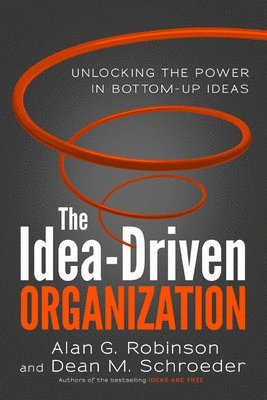 bokomslag Idea-Driven Organization: Unlocking the Power in Bottom-Up Ideas