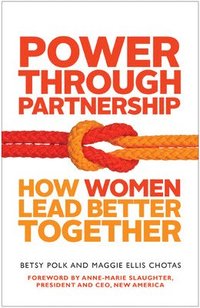 bokomslag Power Through Partnership: How Women Lead Better Together