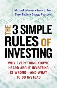bokomslag Three Simple Rules of Investing: Why Everything You've Heard about Investing Is Wrong - and What to Do Instead