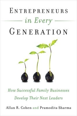 Entrepreneurs in Every Generation: How Successful Family Businesses Develop Their Next Leaders 1