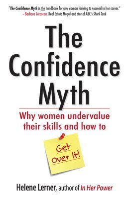 The Confidence Myth: Why Women Undervalue Their Skills, and How to Get Over It 1
