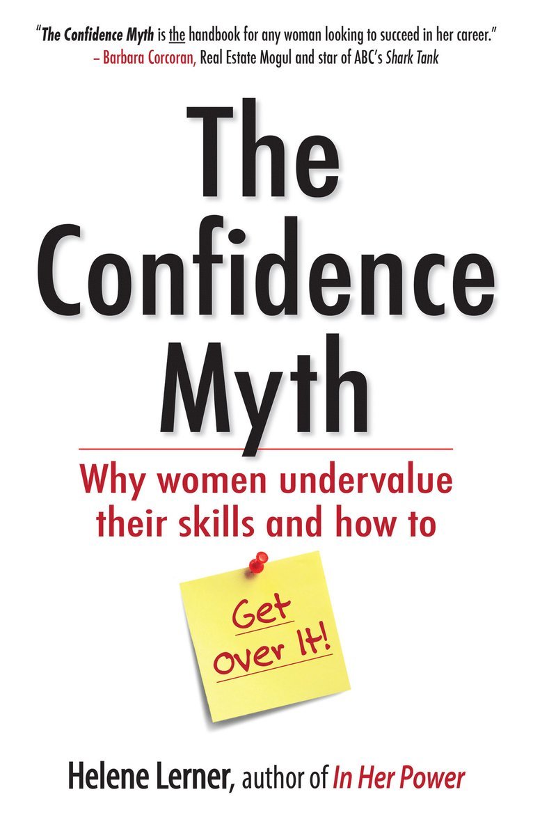 Confidence Myth: Why Women Undervalue Their Skills, and How to Get Over It