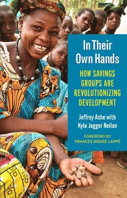 Jeffrey Ashe, Kyla Jagger Neilan, Kyla Jagger Neilan - In Their Own Hands: How Savings Groups Are Revolutionizing Development, Häftad