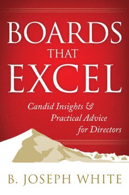 bokomslag Boards That Excel: Candid Insights and Practical Advice for Directors
