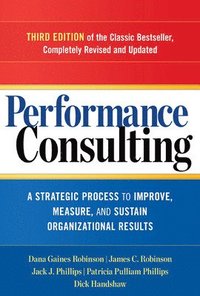 bokomslag Performance Consulting: A Strategic Process to Improve, Measure, and Sustain Organizational Results