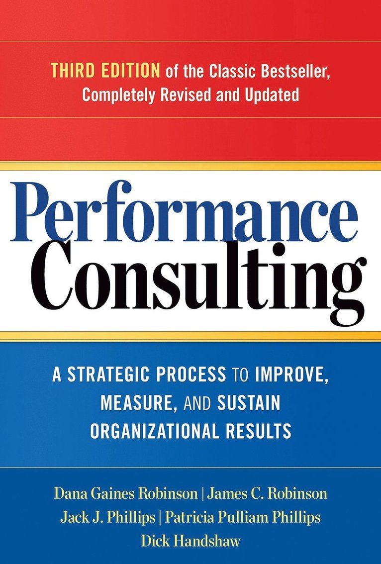 Performance Consulting: A Strategic Process to Improve, Measure, and Sustain Organizational Results 1