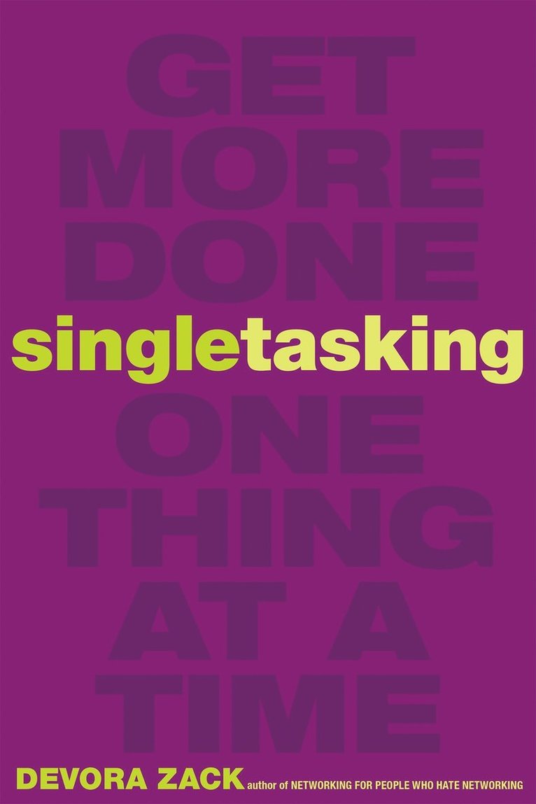 Singletasking: Get More Done-One Thing at a Time