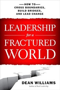bokomslag Leadership for a Fractured World: How to Cross Boundaries, Build Bridges, and Lead Change