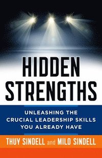 bokomslag Hidden Strengths: Unleashing the Crucial Leadership Skills You Already Have
