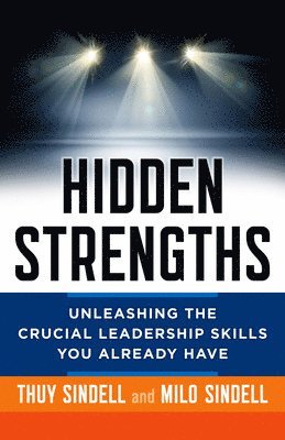 Hidden Strengths: Unleashing the Crucial Leadership Skills You Already Have 1