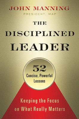 bokomslag Disciplined Leader: Keeping the Focus on What Really Matters