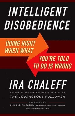 Ira Chaleff - Intelligent Disobedience: Doing Right When What You're Told to Do Is Wrong, Häftad