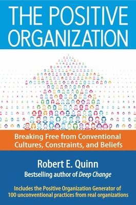 bokomslag Positive Organization: Breaking Free from Conventional Cultures, Constraints, and Beliefs