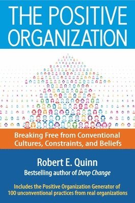 bokomslag The Positive Organization: Breaking Free from Conventional Cultures, Constraints, and Beliefs