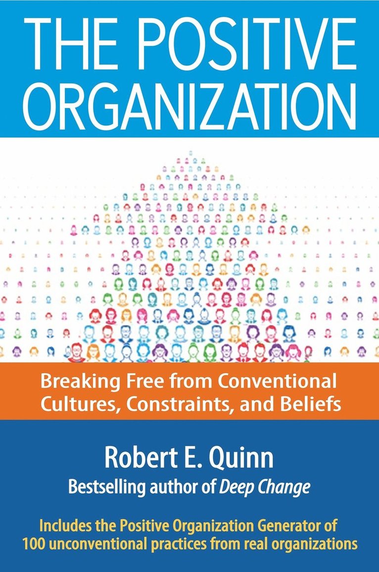 Positive Organization: Breaking Free from Conventional Cultures, Constraints, and Beliefs