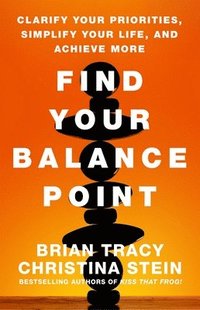 bokomslag Find Your Balance Point: Clarify Your Priorities, Simplify Your Life, and Achieve More
