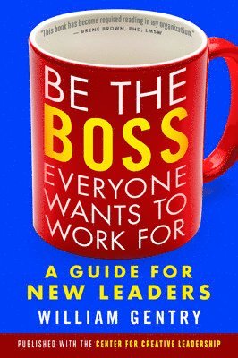 bokomslag Be the Boss Everyone Wants to Work For: A Guide for New Leaders