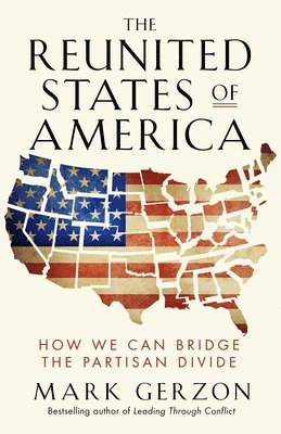 GERZON, Mark Gerzon - Reunited States of America: How We Can Bridge the Partisan Divide, Häftad