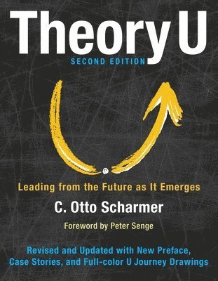 Theory U: Leading from the Future as It Emerges 1