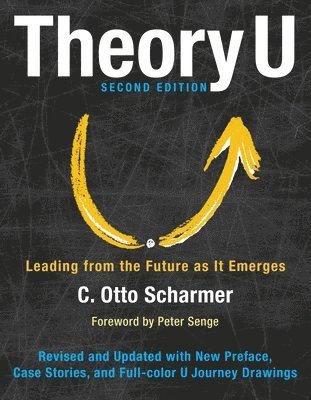 SCHARMER, Otto Scharmer - Theory U: Leading from the Future as It Emerges, Inbunden