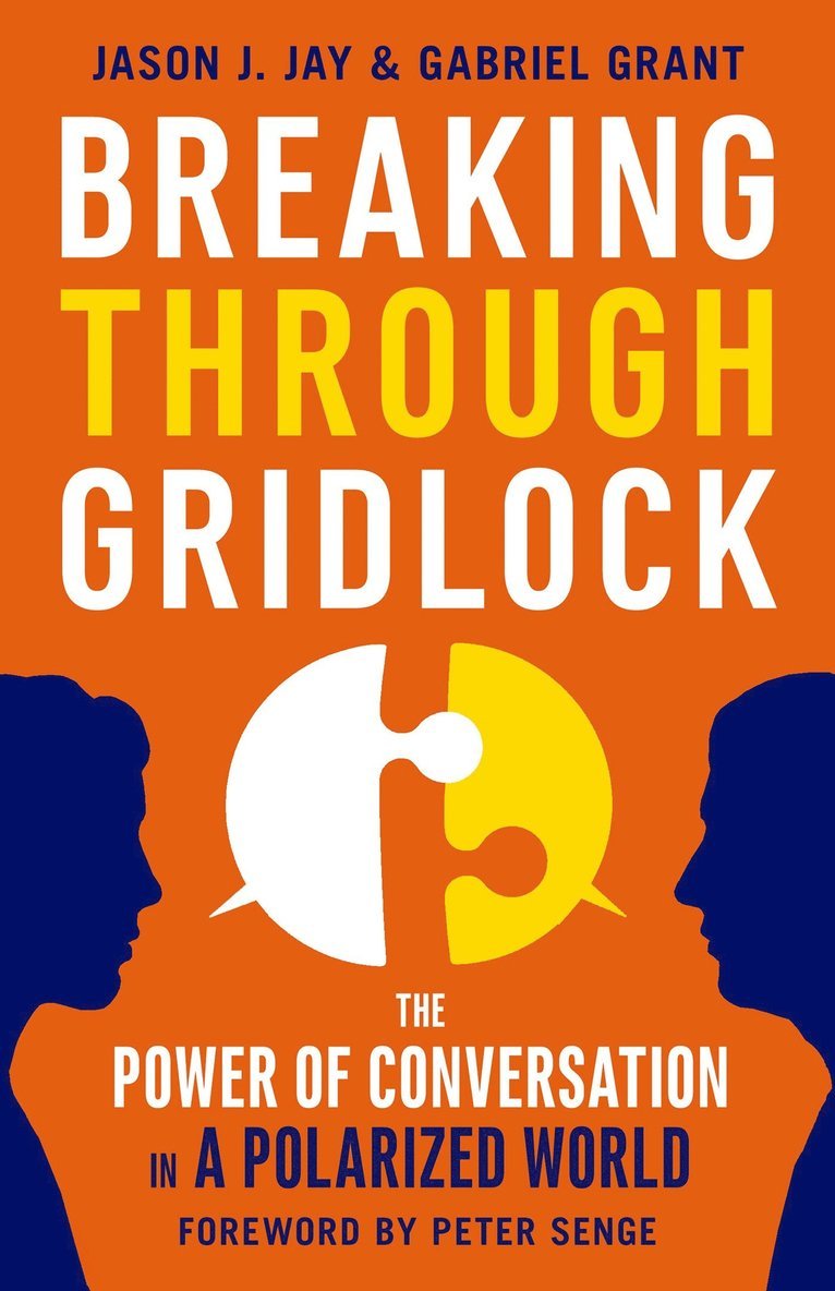 JAY, Jason Jay, Gabriel Grant - Breaking Through Gridlock: The Power of Conversation in a Polarized World, Häftad