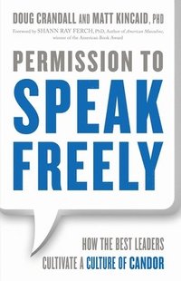bokomslag Permission to Speak Freely: How the Best Leaders Cultivate a Culture of Candor