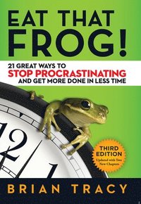 bokomslag Eat That Frog! 21 Great Ways to Stop Procrastinating and Get More Done in Less Time