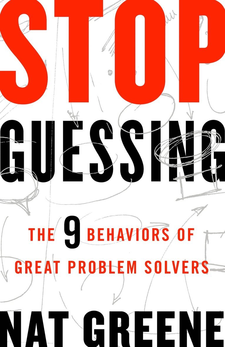 GREENE, Nat Greene - Stop Guessing: The 9 Behaviors of Great Problem Solvers, Häftad