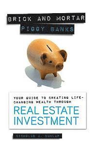 bokomslag Brick and Mortar Piggy Banks: Your Guide to Creating Life Changing Wealth Through Real Estate Investment