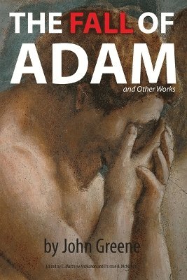 John Greene, C Matthew McMahon, Therese B McMahon - Fall of Adam and Other Works, Häftad