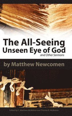 Matthew Newcomen, C Matthew McMahon, Therese B McMahon - All-Seeing Unseen Eye of God and Other Sermons, Inbunden