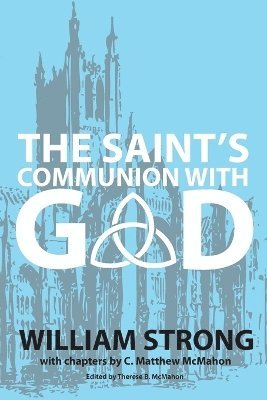 C Matthew McMahon, William Strong, Therese B McMahon - Saint's Communion With God, Häftad